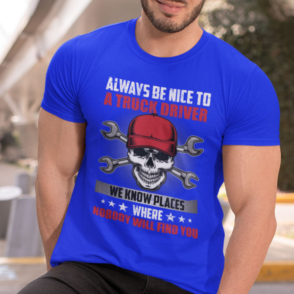 Póló "Always be nice to a truck driver"