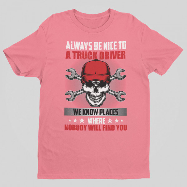 Póló "Always be nice to a truck driver"