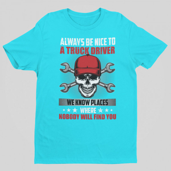 Póló "Always be nice to a truck driver"