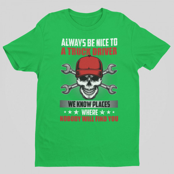 Póló "Always be nice to a truck driver"