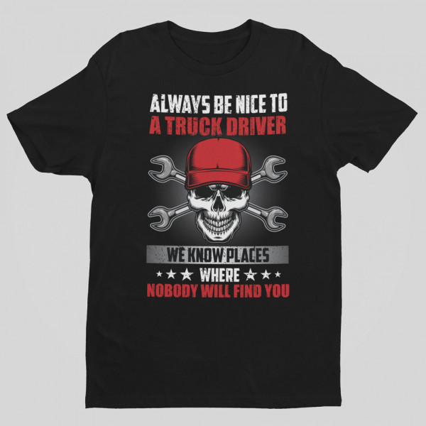 Póló "Always be nice to a truck driver"