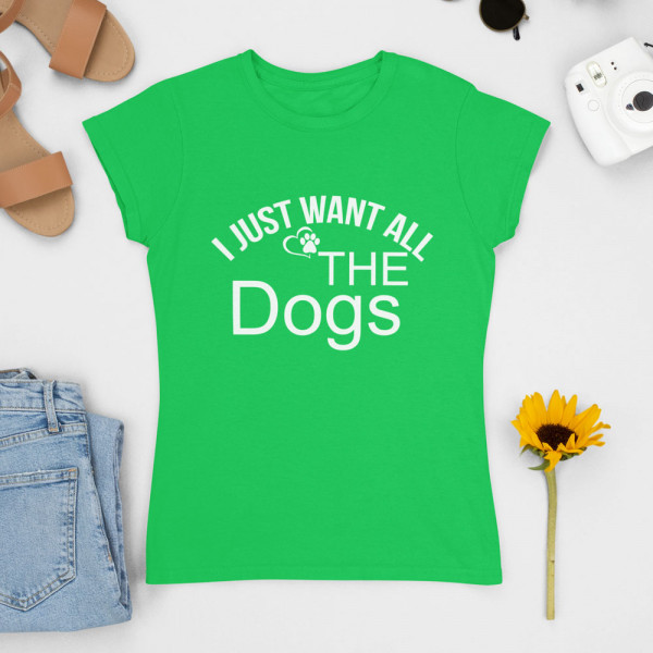 Női Póló "I just want all the dogs"