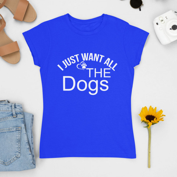 Női Póló "I just want all the dogs"