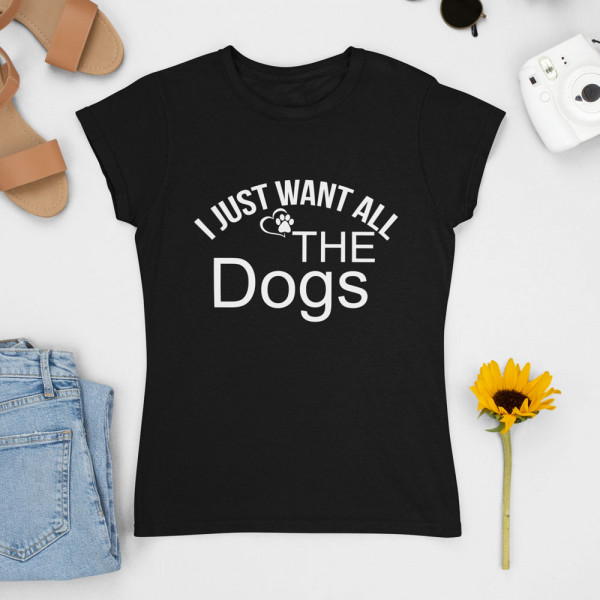 Női Póló "I just want all the dogs"