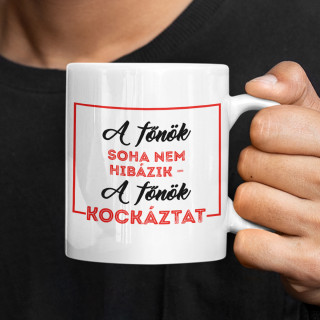 Bögre "A főnök nem követ el hibákat – a főnök kockázatot vállal"