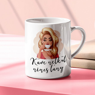 Bögre "Kávé nélkül nincs lány" Bögre "Kávé nélkül nincs lány"