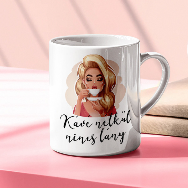 Bögre "Kávé nélkül nincs lány"