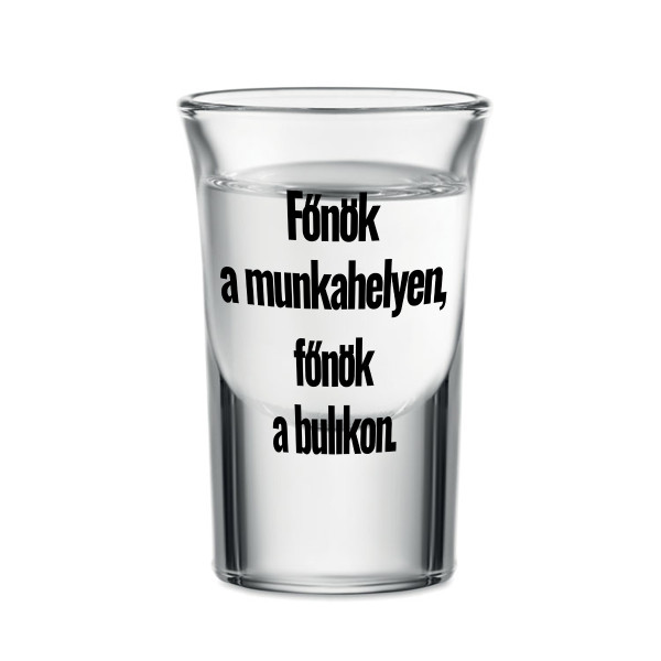 Feles pohár "Én vagyok a főnök a bulikon", 30ml