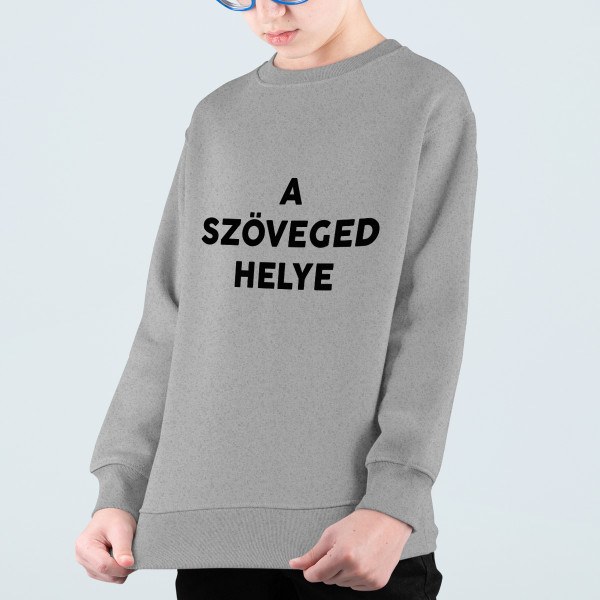 Gyerek pulóver kapucni nélkül saját szöveggel Gyerek pulóver kapucni nélkül saját szöveggel