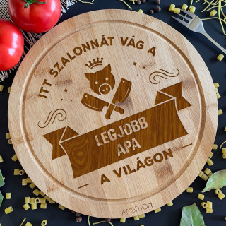 Kerek bambusz vágódeszka "A legjobb apa vágja itt a szalonnát"