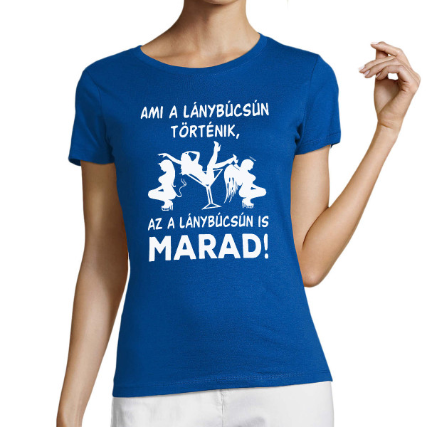 Női póló "Ami a lánybúcsún történik, az a lánybúcsún is marad!"