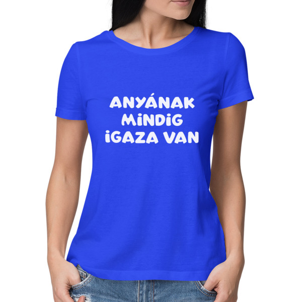 Női póló "Anyának mindig igaza van"
