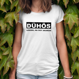 Női póló "Dühös leszek, ha úgy akarom"