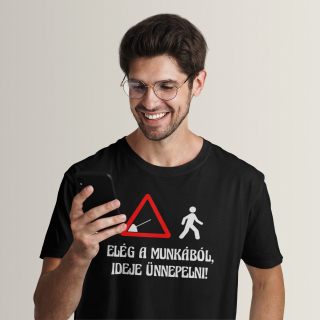 Póló "Elég a munkából, ideje ünnepelni!" Póló "Elég a munkából, ideje ünnepelni!"