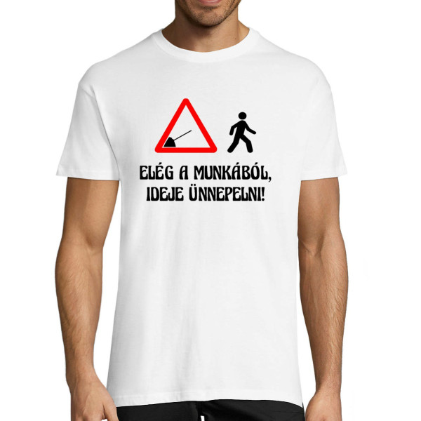 Póló "Elég a munkából, ideje ünnepelni!"