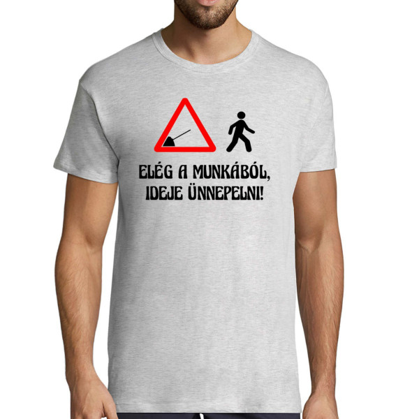 Póló "Elég a munkából, ideje ünnepelni!"