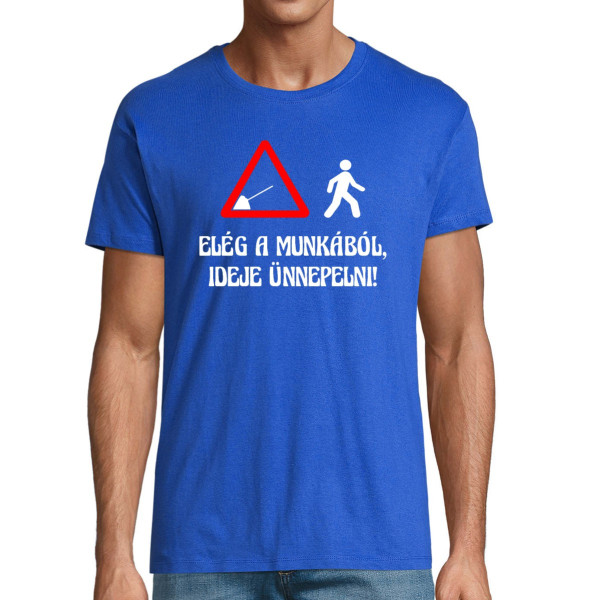Póló "Elég a munkából, ideje ünnepelni!"