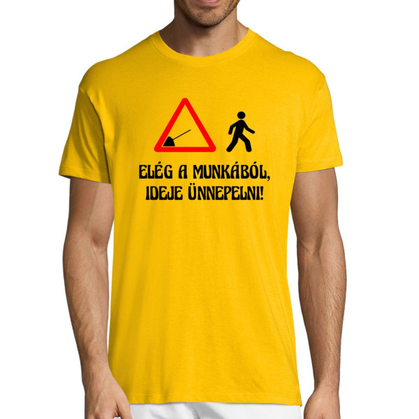 Póló "Elég a munkából, ideje ünnepelni!"