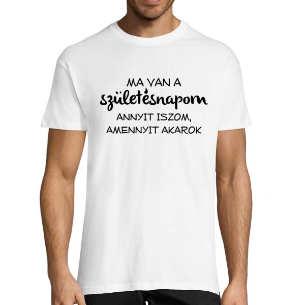 Póló "Születésnap – annyit iszom, amennyit akarok!"