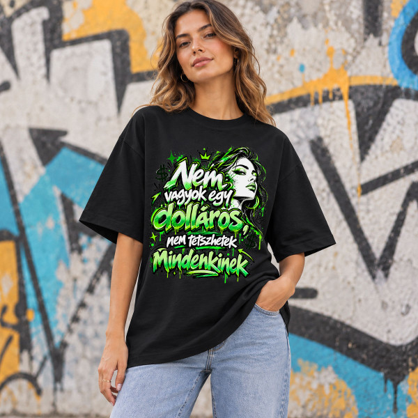 Túlméretezett premium UNISEX póló "Nem vagyok egy dolláros, nem tetszhetek mindenkinek"