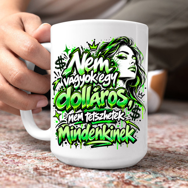 XL bögre "Nem vagyok egy dolláros, nem tetszhetek mindenkinek" (450ml)