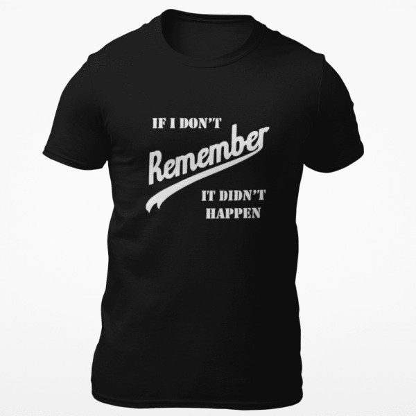 Póló "If I don’t remember - it didn’t happen"t"