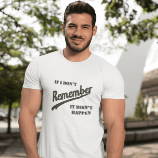Póló "If I don’t remember - it didn’t happen"t"